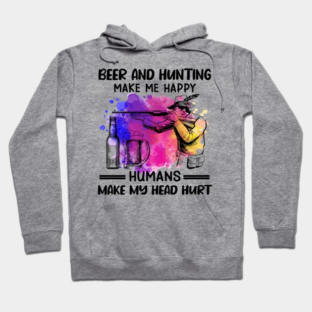 Beer And Hunting Make Me Happy Humans Make My Head Hurt Hoodie by celestewilliey